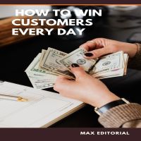 How to Win Customers Every Day