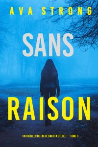 Sans raison (Un thriller du FBI de Dakota Steele — tome 6)