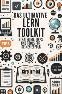 Das ultimative Lern-Toolkit: Strategien, Tipps und Tools für deinen Erfolg