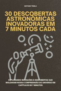 30 Descobertas Astronômicas Inovadoras em 7 Minutos Cada
