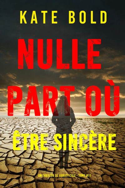 Nulle part où être sincère (Un thriller de Harley Cole — tome 11)