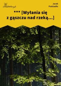 *** [Wyłania się z gąszczu nad rzeką...]