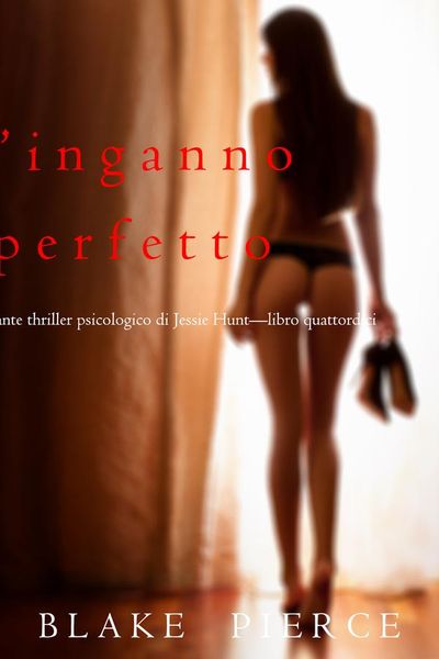 L’Inganno Perfetto (Un emozionante thriller psicologico di Jessie Hunt—Libro Quattordici)