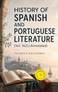 History of Spanish and Portuguese Literature (Vol. 1&2) (Annotated)