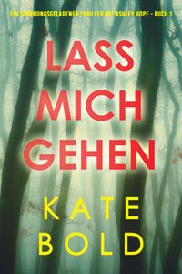 Lass mich raus (Ein spannungsgeladener Thriller mit Ashley Hope - Buch 2)