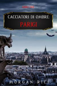 Cacciatori Di Ombre: Parigi (Libro Due)