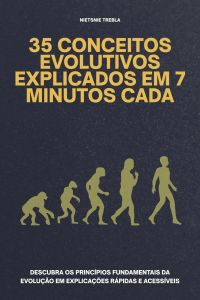 35 conceitos evolutivos explicados em 7 minutos cada