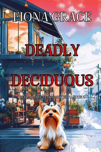 Deadly Deciduous (A Delilah Green Cozy Mystery—Book 6)