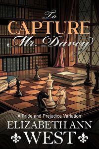 To Capture Mr. Darcy: A Pride and Prejudice Variation