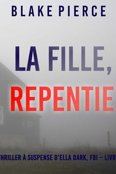 La Fille, Repentie (Un Thriller à Suspense d’Ella Dark, FBI – Livre 20)