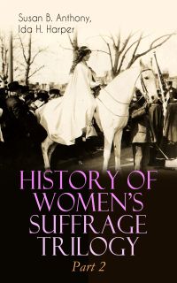 HISTORY OF WOMEN'S SUFFRAGE Trilogy – Part 2