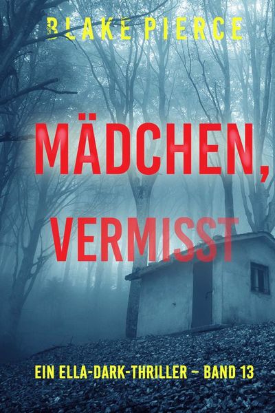 Mädchen, vermisst (Ein Ella-Dark-Thriller – Band 13)