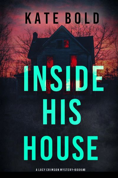 Inside His House (A Lucy Crimson Suspense Thriller—Book Eight)