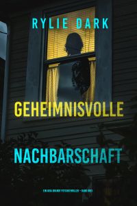 Geheimnisvolle Nachbarschaft (Ein Aria Brandt Psychothriller – Band Drei) 