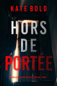 Hors de Portée (Un thriller à suspense du FBI de Dylan First – Tome 1)