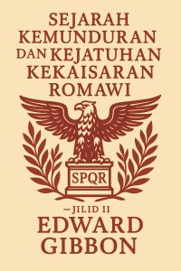 Sejarah Kemunduran dan Kejatuhan Kekaisaran Romawi — Jilid II